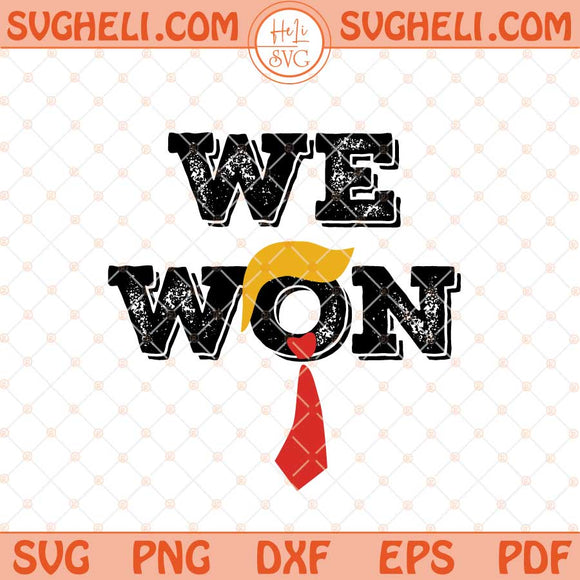 Trump We Won Svg Trump Won Election Svg Trump Won Svg Png Dxf Eps Files