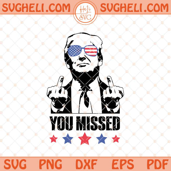 Trump You Missed Svg Funny Trump 2024 Svg Trump Svg Png Dxf Eps Files