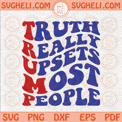 Truth Really Upsets Most People Svg Trump Svg Donald Trump Svg Png Dxf Eps Files