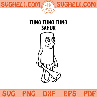 Tung Tung Sahur Svg Tung Tung Tung Sahur Brainrot Svg Png Dxf Eps