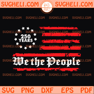 USA 250 Years Patriotic We the People Flag Svg 250 Years Svg