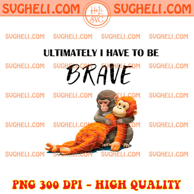 Ultimately I Have to Be Brave Monkey Png Punch Monkey Png