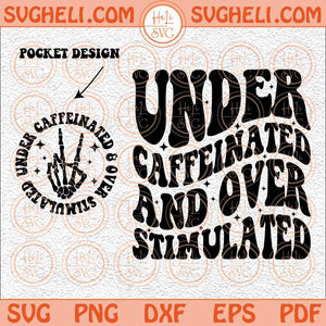 Under Caffeinated and Over Stimulated Svg Sarcastic Sublimate Svg Png Dxf Eps Pocket Design Files