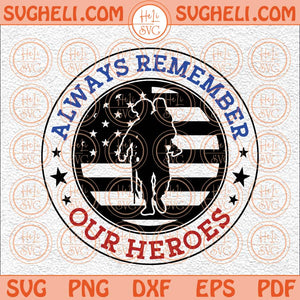 Veterans Day Svg Always Remember Our Heroes Svg Memorial Day Svg Png Dxf Eps Files