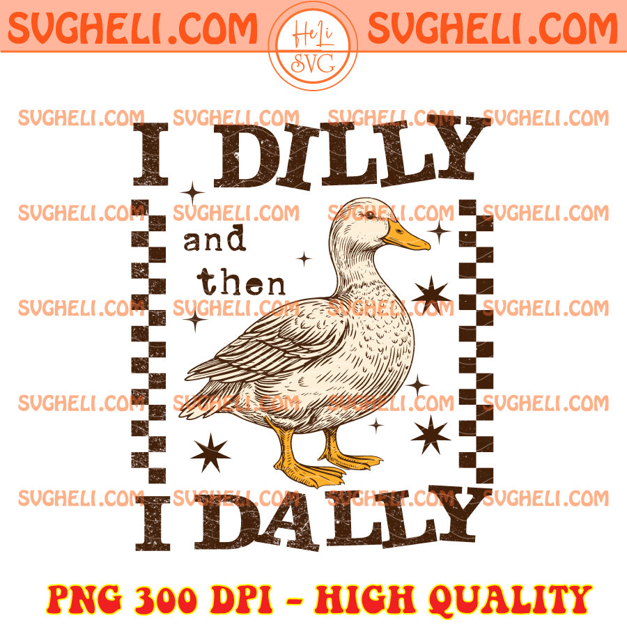 Vintage I Dilly And Then I Dally Png Preppy Goose Png