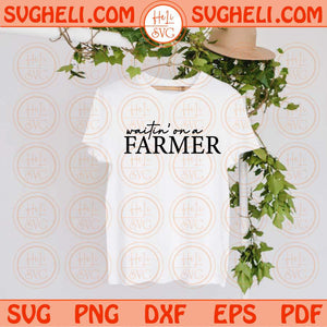 Waitin' On A Farmer Svg Farm Svg Farmer Svg Farmer's Wife Svg Png Dxf Eps Files