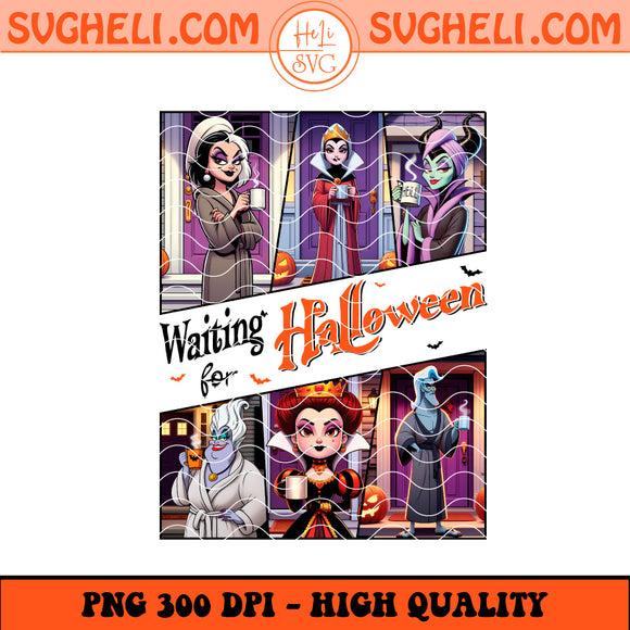 Waitting For Halloween Villain Png Halloween Witchy Vibes Png Sublimation Design