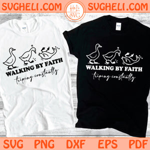 Walking by Faith Tripping Constantly Svg Three Goose Svg Png Dxf Eps Files