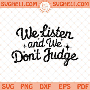 We Listen and We Don't Judge Svg Funny Quote Svg Png Dxf Eps Files