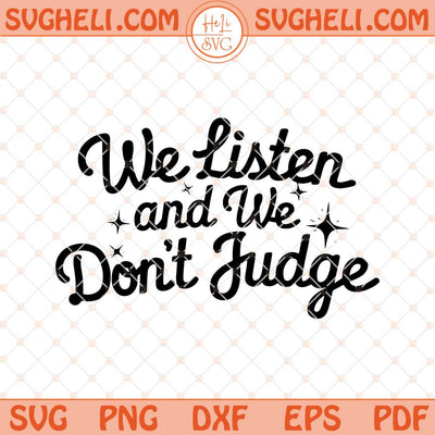 We Listen and We Don't Judge Svg Funny Quote Svg Png Dxf Eps Files