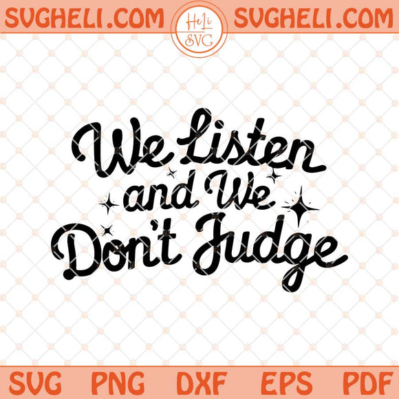 We Listen and We Don't Judge Svg Funny Quote Svg Png Dxf Eps Files