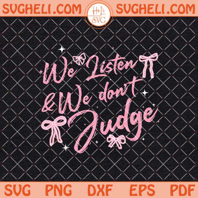 We Listen and We Don't Judge Svg Funny Svg Trending Svg Png Dxf Eps Files
