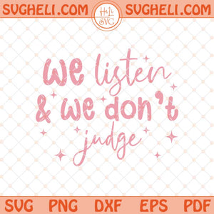 We Listen and We Don't Judge Svg Funny Trending Svg Png Dxf Eps Files