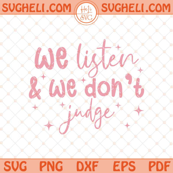 We Listen and We Don't Judge Svg Funny Trending Svg Png Dxf Eps Files