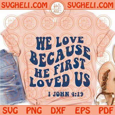 We Love Because He First Loved Us Svg Christian Svg Bible Verse Svg Png Dxf Eps Files
