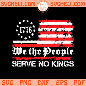 We The People Serve No Kings Svg 1776 American Flag Svg Png Dxf Eps Files
