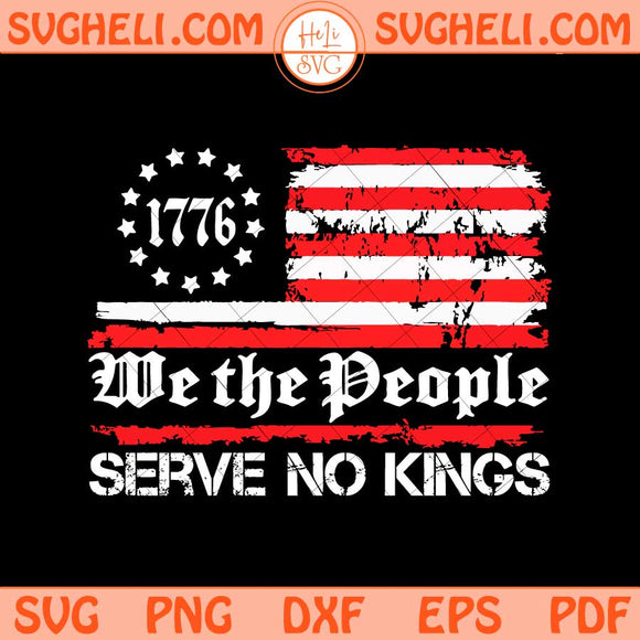 We The People Serve No Kings Svg 1776 American Flag Svg Png Dxf Eps Files