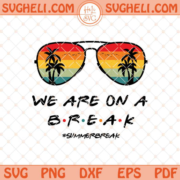 We are on a Break Teacher Svg Teacher Life Svg Teacher Svg Png Dxf Eps Files