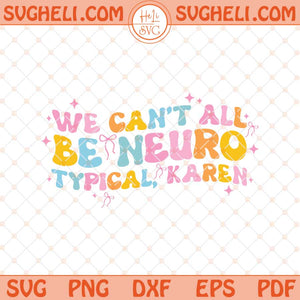 We can't all be Neurotypical Karen Svg Neurodivergent Svg Png Dxf Eps Files