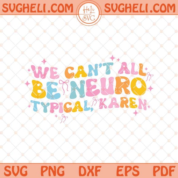 We can't all be Neurotypical Karen Svg Neurodivergent Svg Png Dxf Eps Files