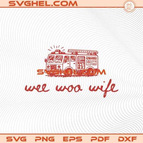 Wee Woo Wife Svg Fire Wife Svg Funny Firefighter Wife Svg