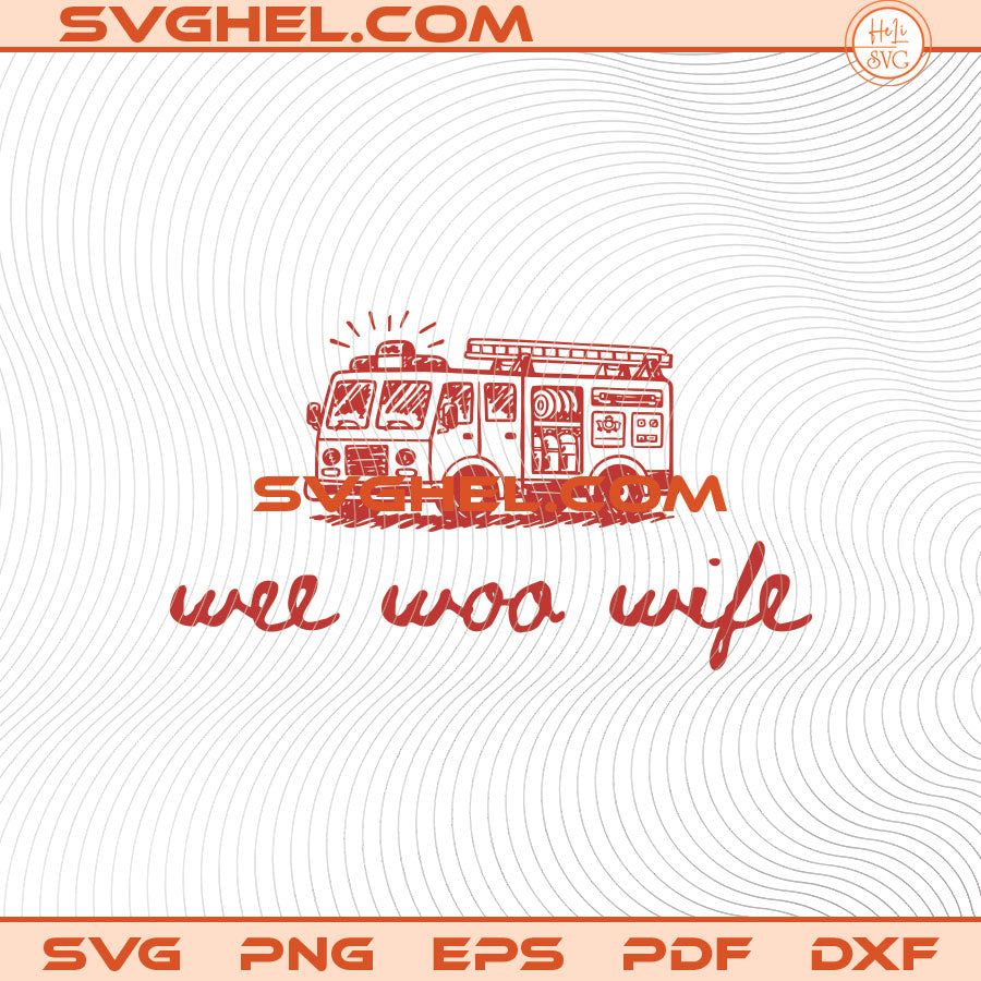 Wee Woo Wife Svg Fire Wife Svg Funny Firefighter Wife Svg
