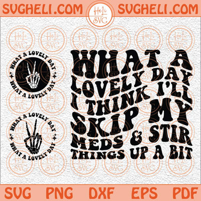 What A Lovely Day I Think I'll Skip My Meds And Stir Things Up Svg Png Dxf Eps Pocket Design Files