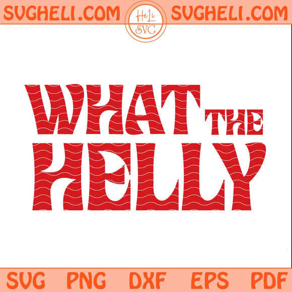 What The Helly Svg Trendy Sarcastic Humor Svg Png Dxf Eps Pdf Files