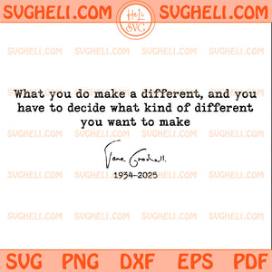 What You Do Makes A Difference Jane Goodall Quote Svg