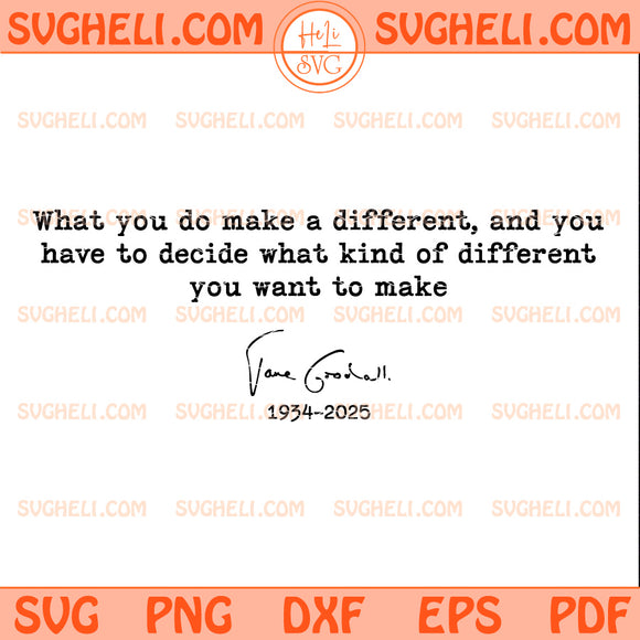 What You Do Makes A Difference Jane Goodall Quote Svg