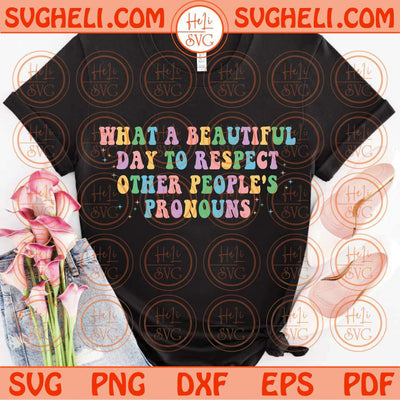 What a Beautiful Day to Respect Other People's Pronouns Svg LGBT Svg Png Dxf Eps Files