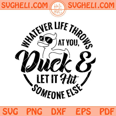 Whatever Life Throws At You Funny Svg Funny Duck Svg Png Dxf Eps Files