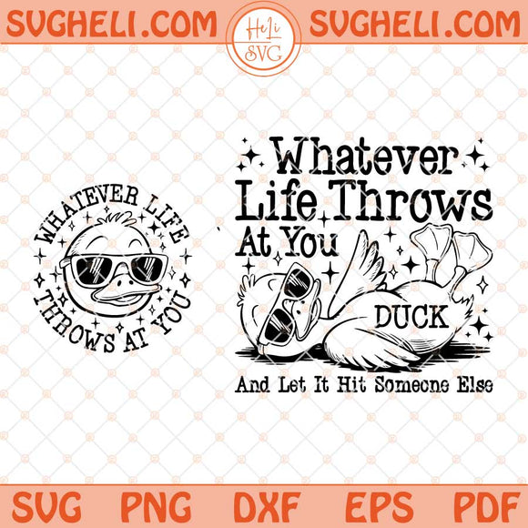 Whatever Life Throws At You Svg Funny Duck Snarky Svg Png Dxf Eps Files