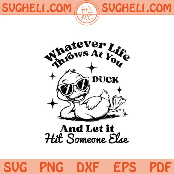 Whatever Life Throws at You Svg Funny Duck Svg Trending Svg Png Dxf Eps Files