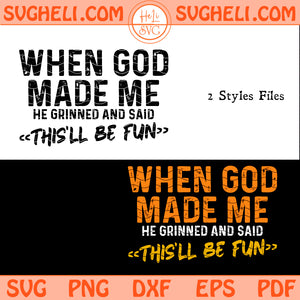 When God Made Me He Said This'll Be Fun Svg Christian Svg Png Dxf Eps Pdf Files