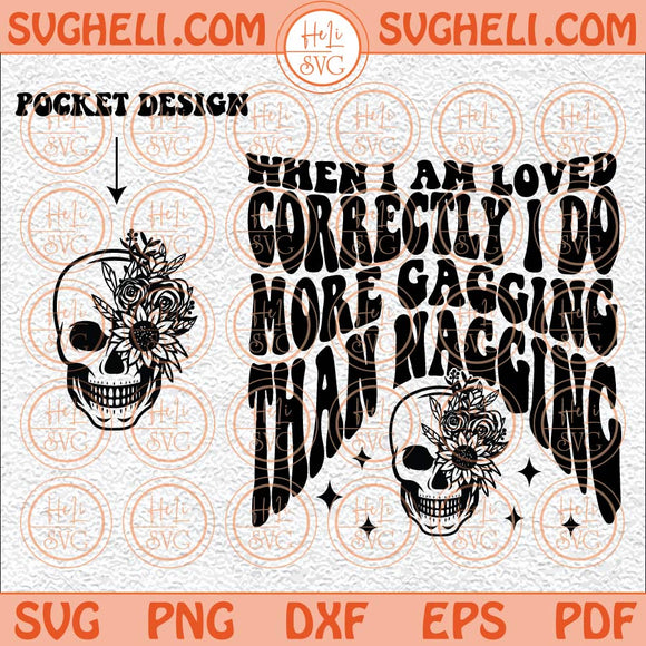 When I Am Loved Correctly I Do More Gagging Than Nagging Svg Png Dxf Eps Pocket Design Files