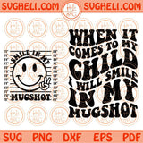 When It Comes To My Child I Will Smile In My Mugshot Svg Adult Humor Svg Png Dxf Eps Files