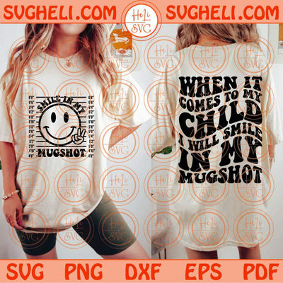 When It Comes To My Child I Will Smile In My Mugshot Svg Adult Humor Svg Png Dxf Eps Files