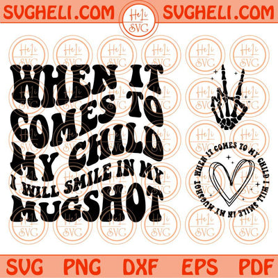 When It Comes To My Child I Will Smile In My Mugshot Svg Mom Life Svg Png Dxf Eps Files