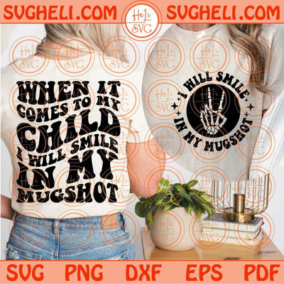 When It Comes To My Child I will Smile In My Mugshot Svg Mom Svg Png Dxf Eps Files