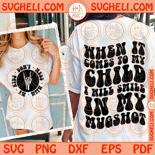 When It Comes To My Child Smile My Mugshot Svg Don't Mess With My Kids Svg Png Dxf Eps Files