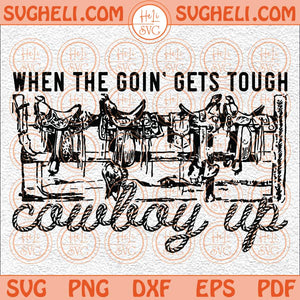 When the Going Gets Tough Cowboy Up Svg Western Saddle Svg Png Dxf Eps Files