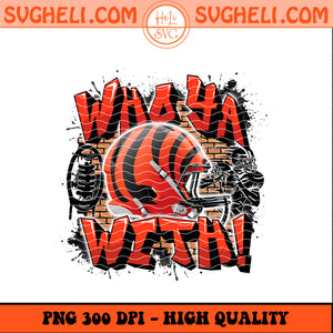Who Ya With Cincinnati Bengals NFL Png Bengals Football Png Sublimation Design