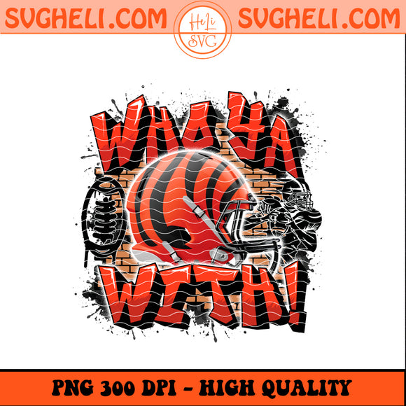 Who Ya With Cincinnati Bengals NFL Png Bengals Football Png Sublimation Design