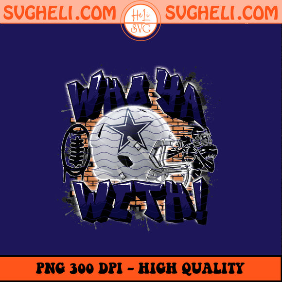 Who Ya With Dallas Cowboys NFL Png Dallas Cowboys NFL Png Sublimation Design