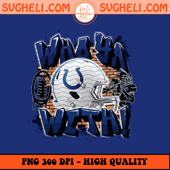 Who Ya With Indianapolis Colts NFL Png Colts NFL Png Sublimation Design