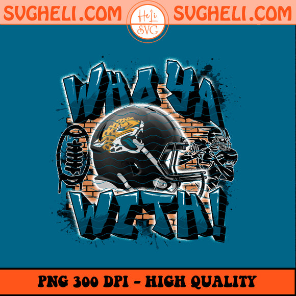 Who Ya With Jacksonville Jaguars NFL Png Jaguars NFL Png Sublimation Design