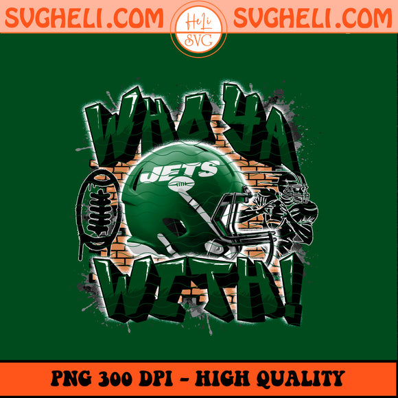Who Ya With New York Jets NFL Png New York Jets NFL Png Sublimation Design