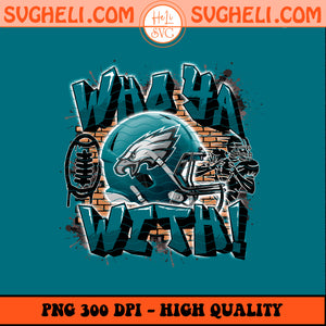 Who Ya With Philadelphia Eagles NFL Png Eagles NFL Png Sublimation Design