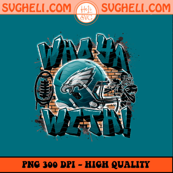 Who Ya With Philadelphia Eagles NFL Png Eagles NFL Png Sublimation Design
